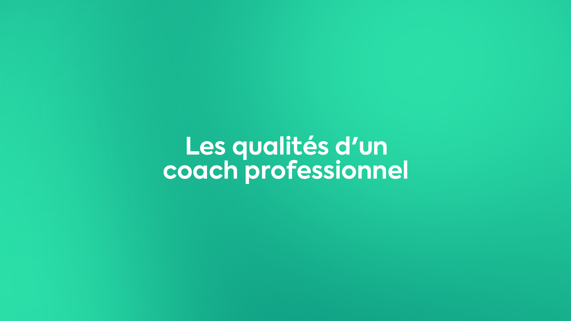 Les qualités d'un coach professionnel